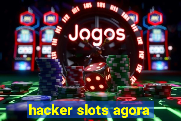 hacker slots agora