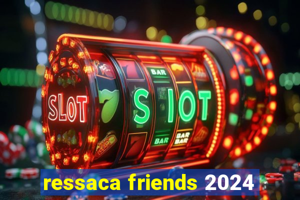 ressaca friends 2024