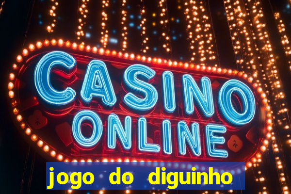 jogo do diguinho para ganhar dinheiro