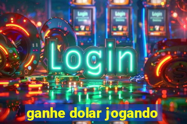 ganhe dolar jogando