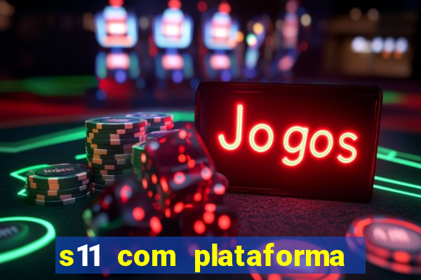 s11 com plataforma de jogos