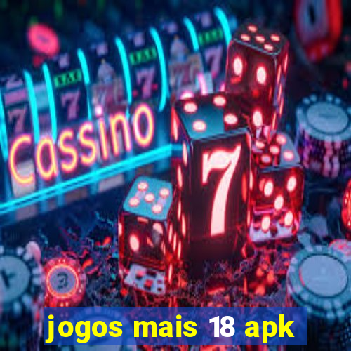 jogos mais 18 apk