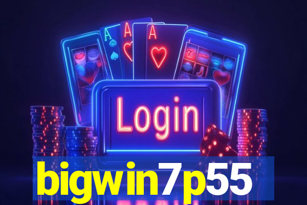 bigwin7p55