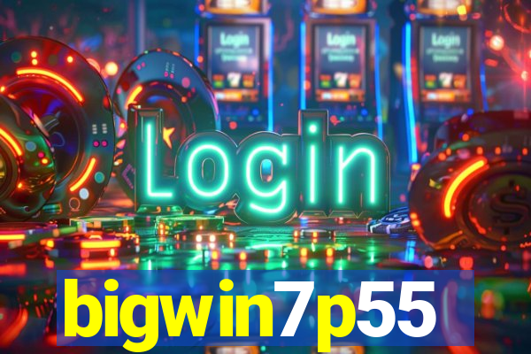 bigwin7p55