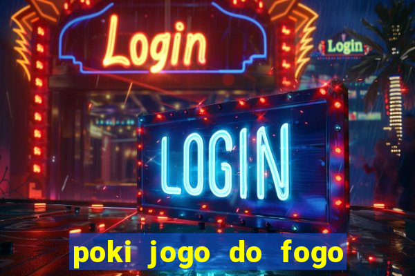 poki jogo do fogo e agua