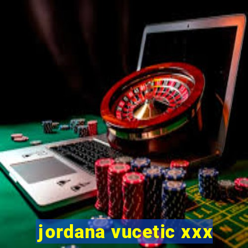 jordana vucetic xxx