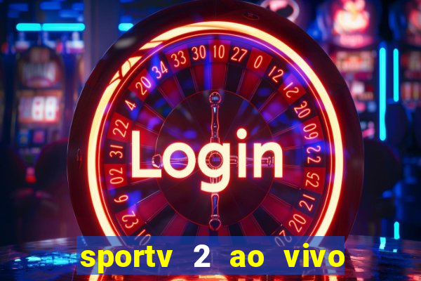 sportv 2 ao vivo futebol play hd