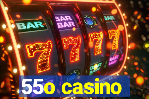 55o casino