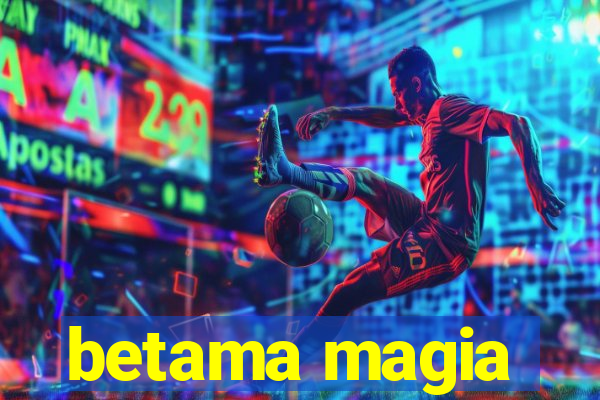 betama magia