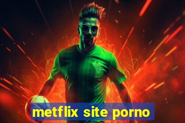 metflix site porno