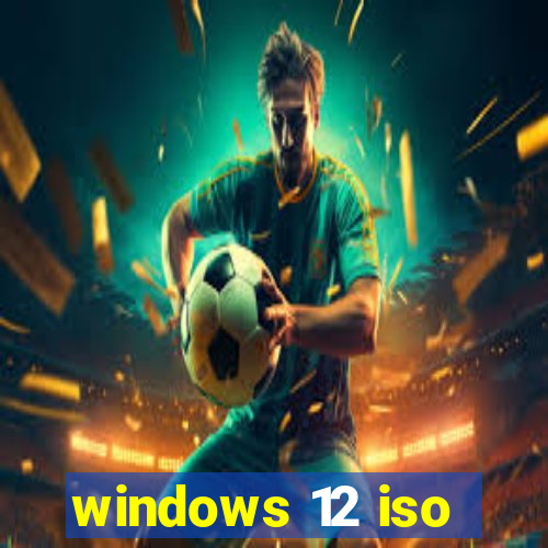 windows 12 iso