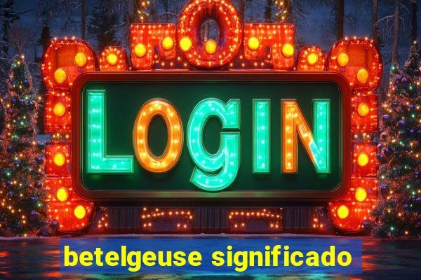 betelgeuse significado