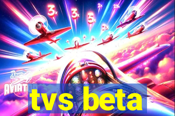 tvs beta