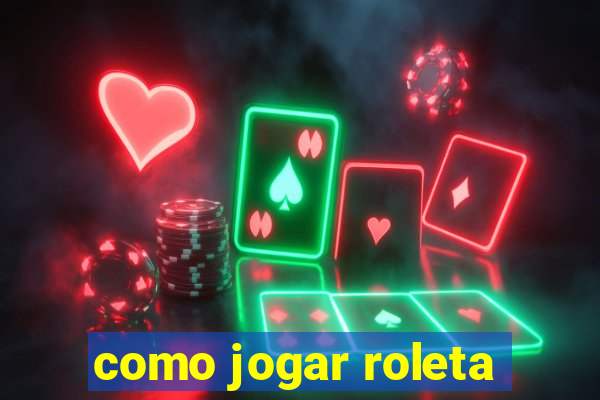 como jogar roleta