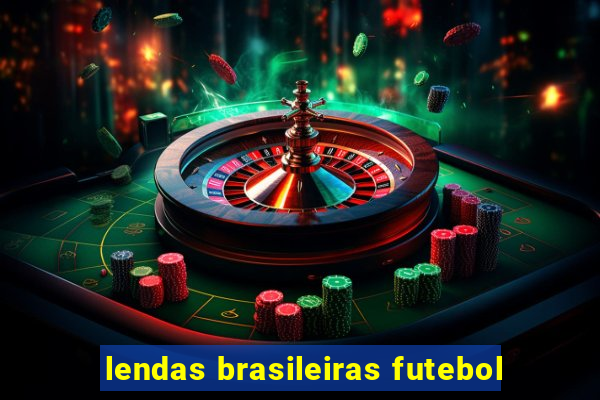 lendas brasileiras futebol