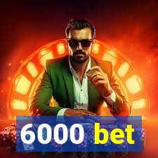 6000 bet