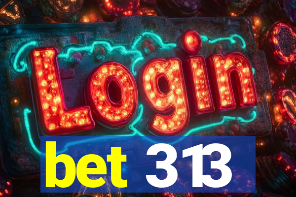 bet 313