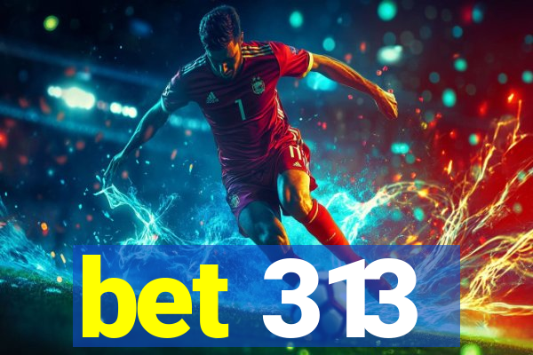 bet 313