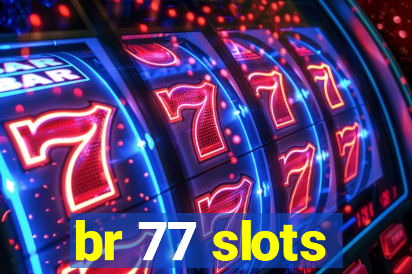 br 77 slots