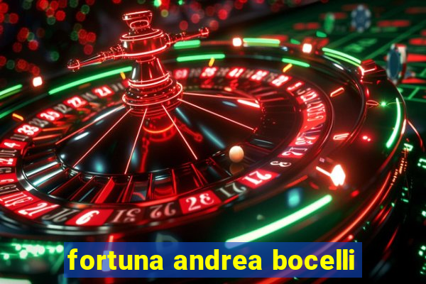 fortuna andrea bocelli