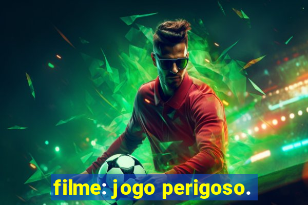 filme: jogo perigoso.