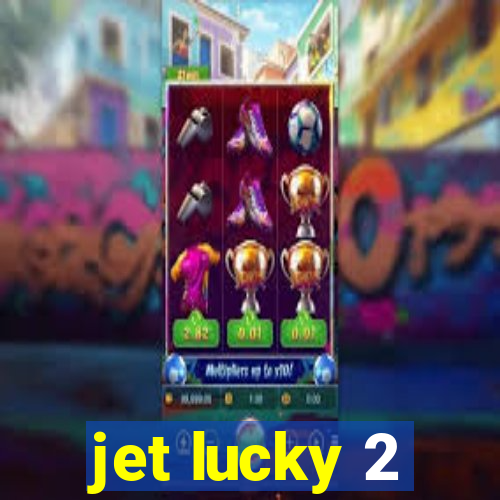 jet lucky 2