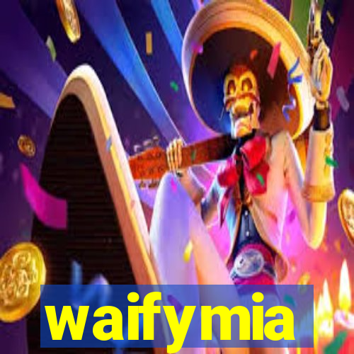 waifymia