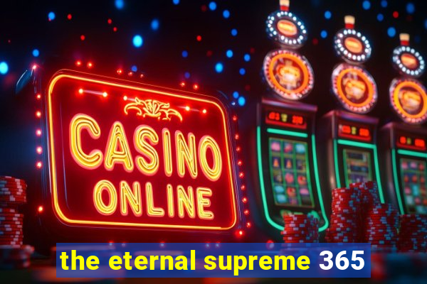 the eternal supreme 365