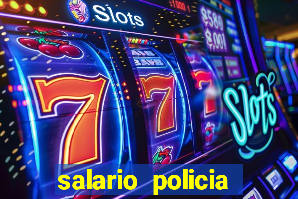 salario policia civil da bahia