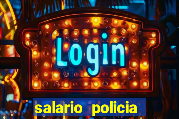 salario policia civil da bahia