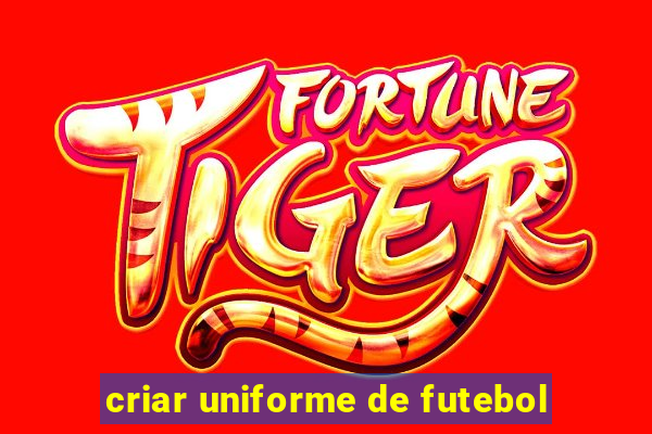 criar uniforme de futebol