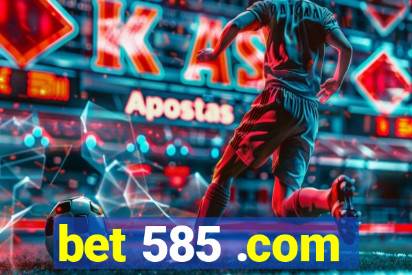 bet 585 .com