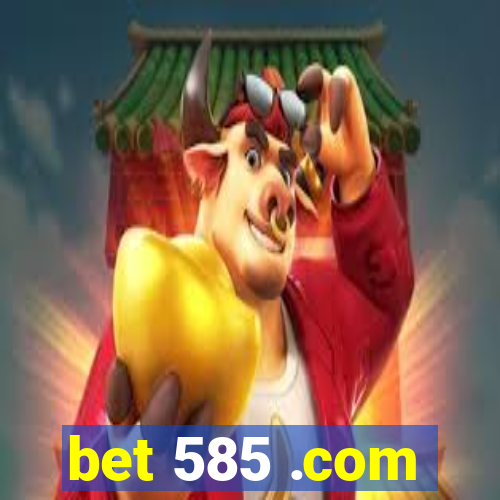 bet 585 .com