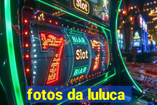 fotos da luluca