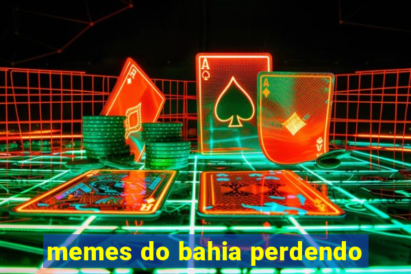 memes do bahia perdendo