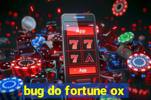 bug do fortune ox