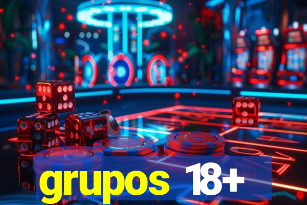 grupos 18+