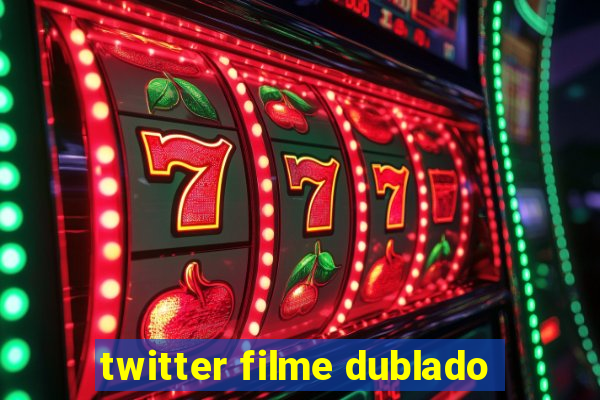 twitter filme dublado