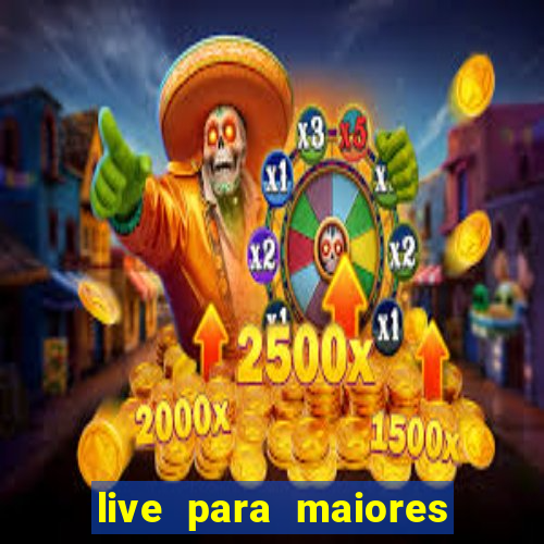 live para maiores de 18