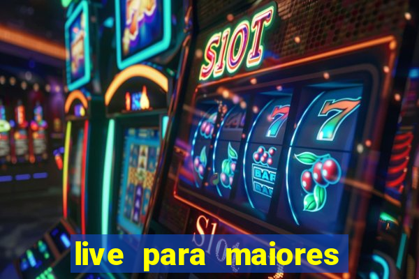 live para maiores de 18