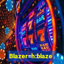 Blazer=h:blaze