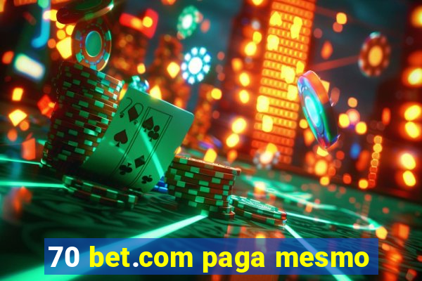 70 bet.com paga mesmo