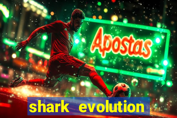 shark evolution dinheiro infinito