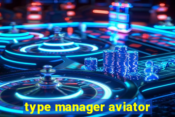 type manager aviator