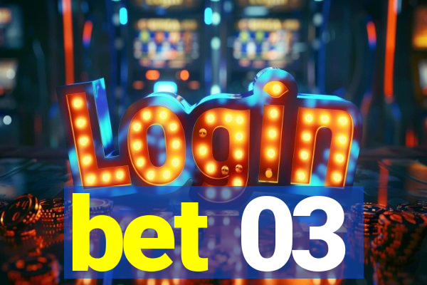 bet 03