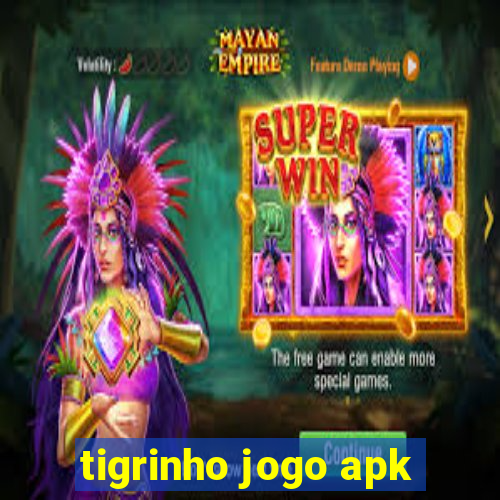 tigrinho jogo apk