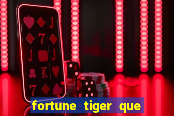 fortune tiger que mais paga