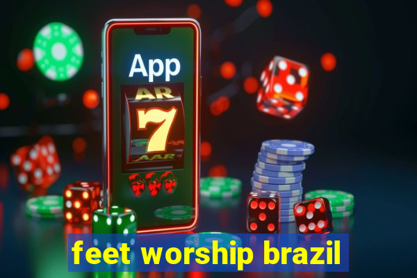 feet worship brazil