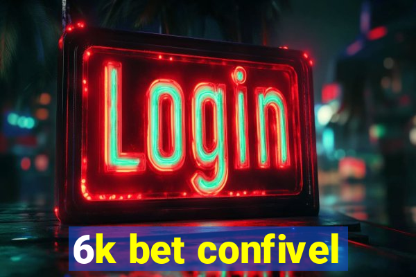 6k bet confivel