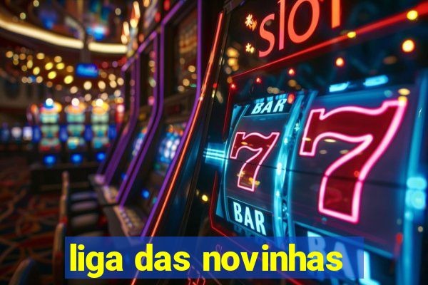 liga das novinhas